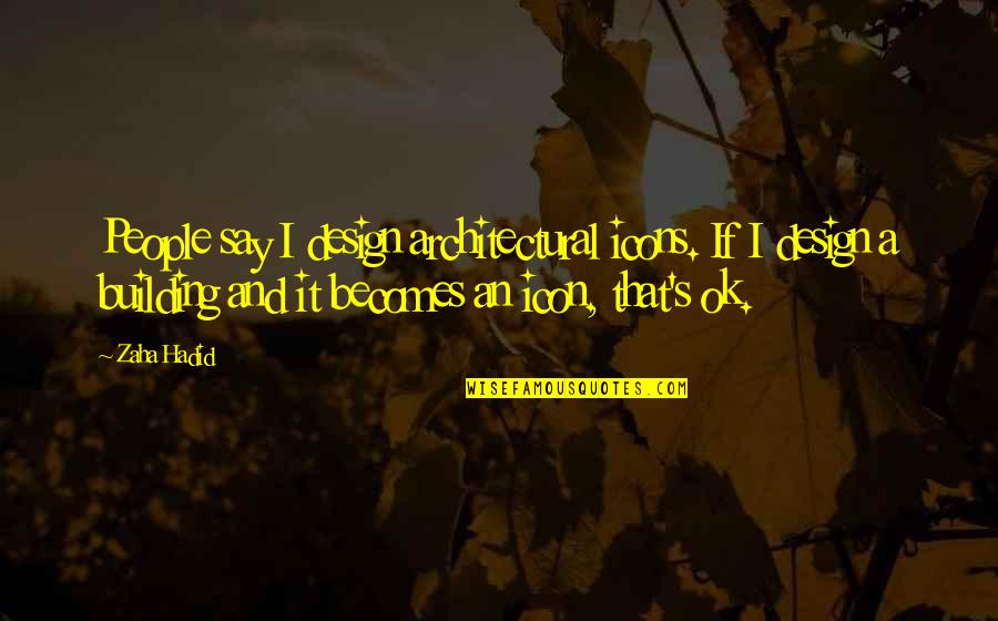 Cold Sore Funny Quotes By Zaha Hadid: People say I design architectural icons. If I Cold Sore Funny Quotes By Zaha Hadid: People say I design architectural icons. If I