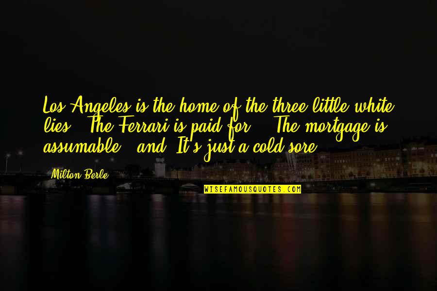 Cold Sore Quotes By Milton Berle: Los Angeles is the home of the three