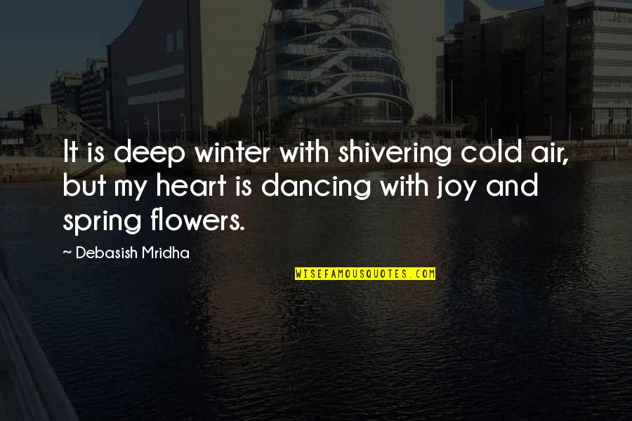 Cold Spring Quotes By Debasish Mridha: It is deep winter with shivering cold air,