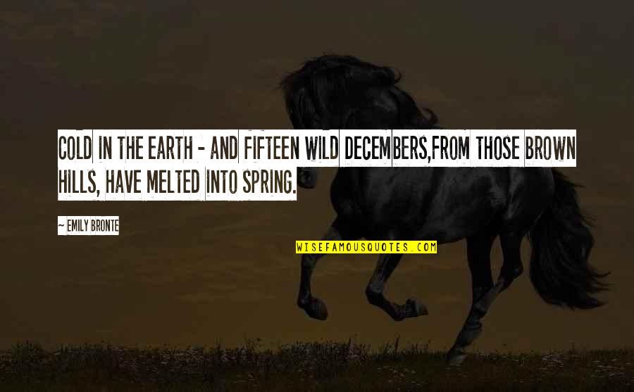 Cold Spring Quotes By Emily Bronte: Cold in the earth - and fifteen wild