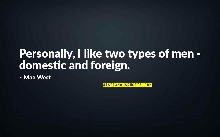 Cold Summer Nights Quotes By Mae West: Personally, I like two types of men -