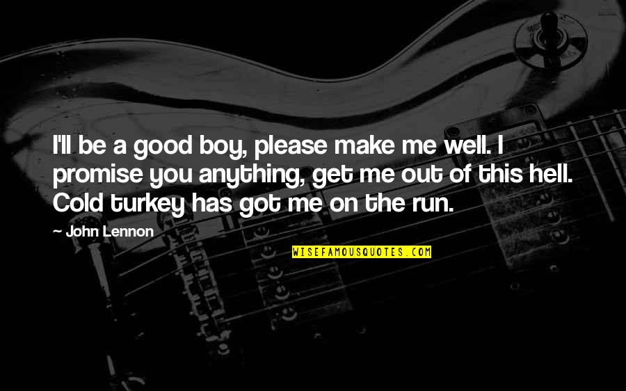 Cold Turkey Quotes By John Lennon: I'll be a good boy, please make me