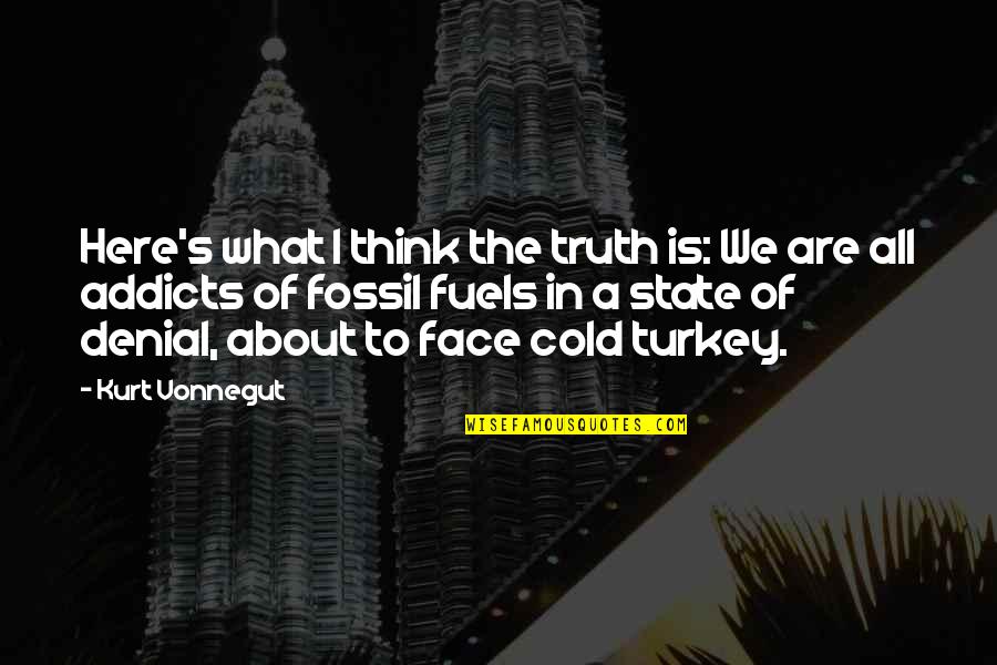 Cold Turkey Quotes By Kurt Vonnegut: Here's what I think the truth is: We