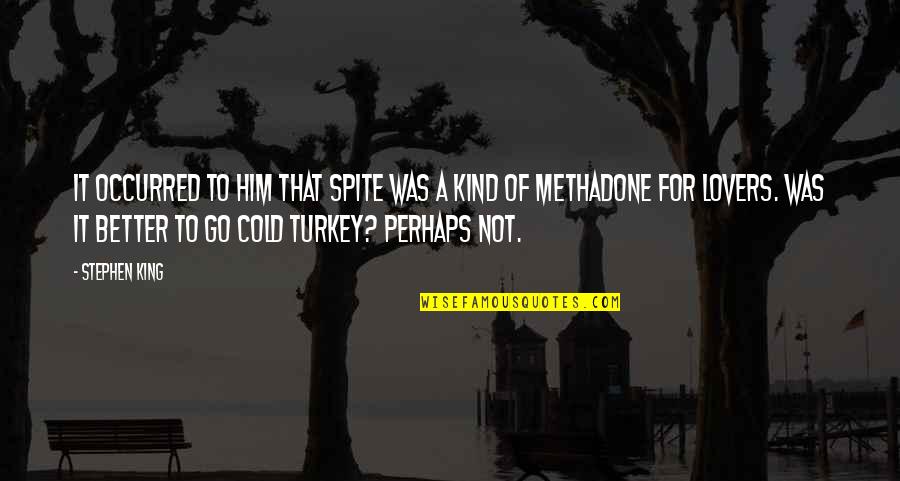 Cold Turkey Quotes By Stephen King: It occurred to him that spite was a