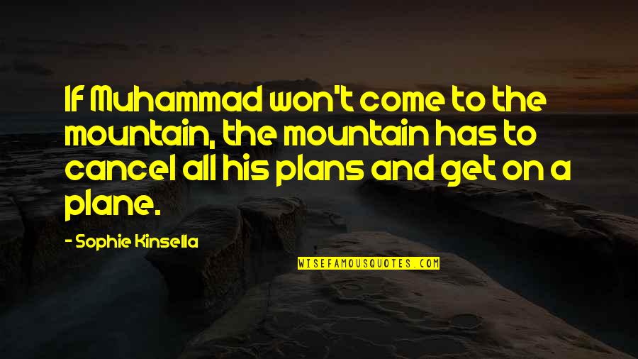 Cold Virus Funny Quotes By Sophie Kinsella: If Muhammad won't come to the mountain, the