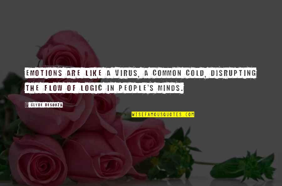 Cold Virus Quotes By Clyde DeSouza: Emotions are like a virus, a common cold,