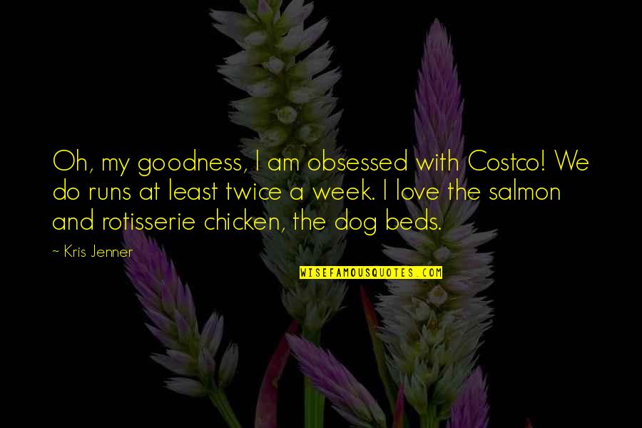 Cold War Key Quotes By Kris Jenner: Oh, my goodness, I am obsessed with Costco! Cold War Key Quotes By Kris Jenner: Oh, my goodness, I am obsessed with Costco!