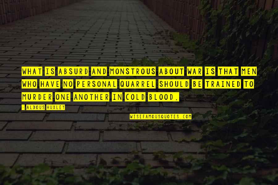Cold War Quotes By Aldous Huxley: What is absurd and monstrous about war is Cold War Quotes By Aldous Huxley: What is absurd and monstrous about war is