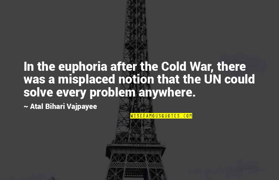 Cold War Quotes By Atal Bihari Vajpayee: In the euphoria after the Cold War, there Cold War Quotes By Atal Bihari Vajpayee: In the euphoria after the Cold War, there
