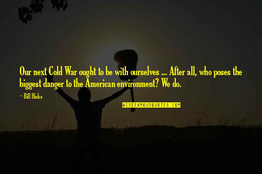 Cold War Quotes By Bill Hicks: Our next Cold War ought to be with Cold War Quotes By Bill Hicks: Our next Cold War ought to be with