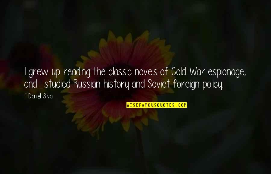Cold War Quotes By Daniel Silva: I grew up reading the classic novels of Cold War Quotes By Daniel Silva: I grew up reading the classic novels of