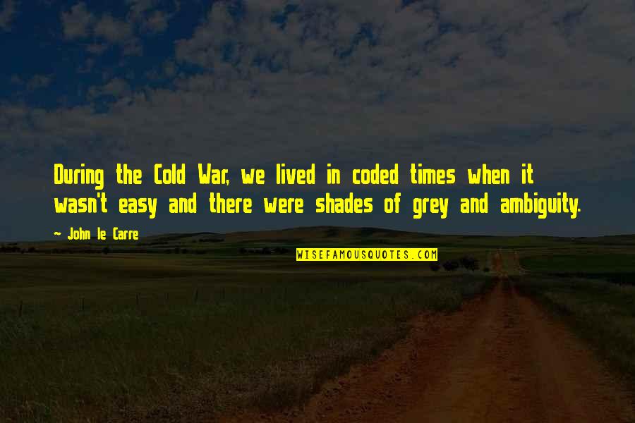 Cold War Quotes By John Le Carre: During the Cold War, we lived in coded Cold War Quotes By John Le Carre: During the Cold War, we lived in coded