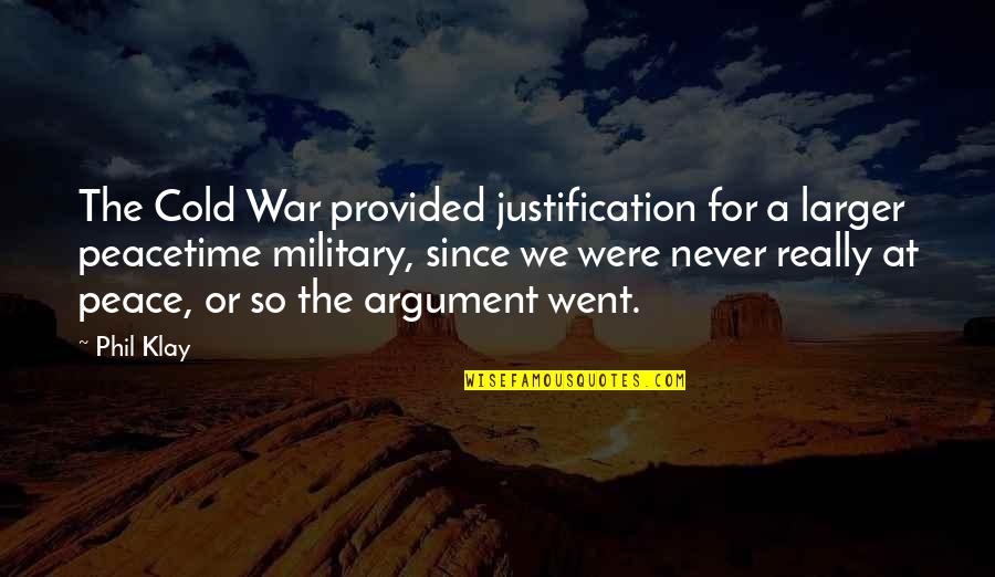 Cold War Quotes By Phil Klay: The Cold War provided justification for a larger Cold War Quotes By Phil Klay: The Cold War provided justification for a larger