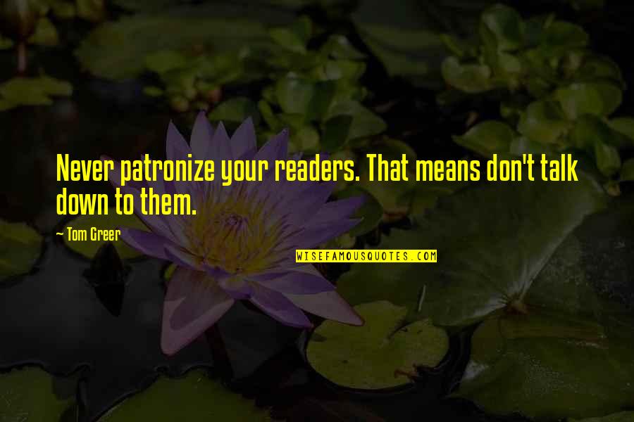 Cold War Quotes By Tom Greer: Never patronize your readers. That means don't talk