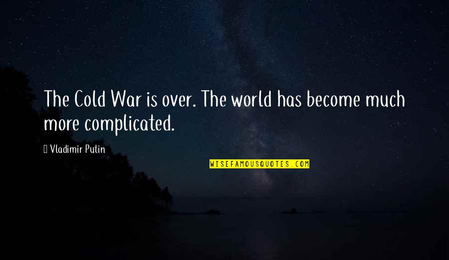 Cold War Quotes By Vladimir Putin: The Cold War is over. The world has Cold War Quotes By Vladimir Putin: The Cold War is over. The world has