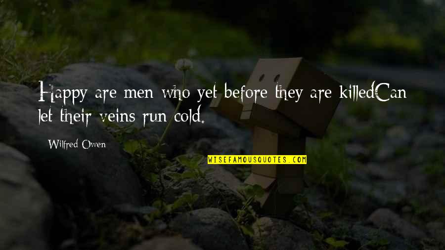 Cold War Quotes By Wilfred Owen: Happy are men who yet before they are