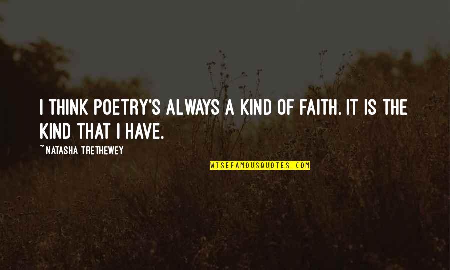 Cold War Ronald Reagan Quotes By Natasha Trethewey: I think poetry's always a kind of faith. Cold War Ronald Reagan Quotes By Natasha Trethewey: I think poetry's always a kind of faith.