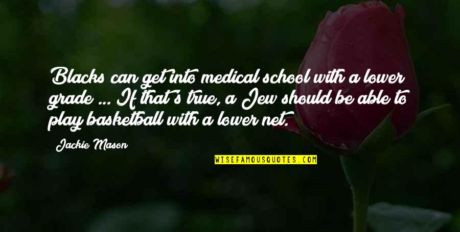 Cold Weather With Friends Quotes By Jackie Mason: Blacks can get into medical school with a
