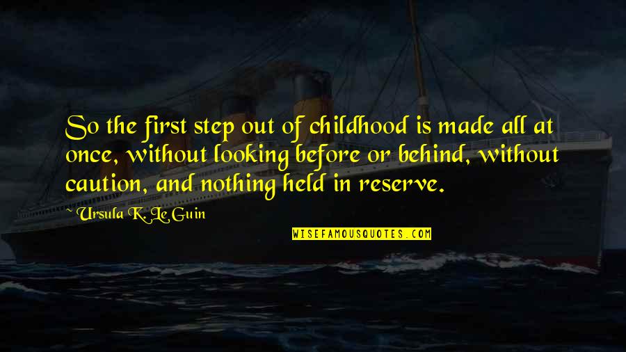 Cold Wind Blowing Quotes By Ursula K. Le Guin: So the first step out of childhood is