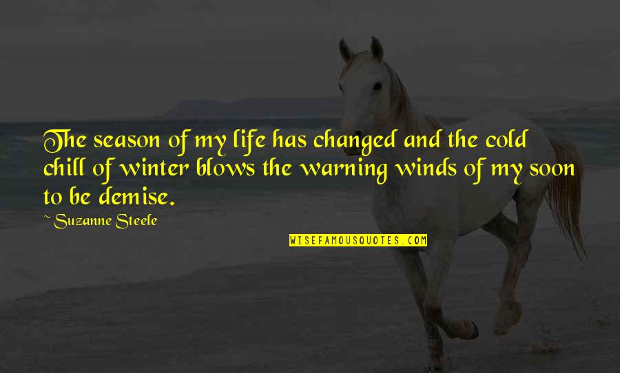 Cold Winds Quotes By Suzanne Steele: The season of my life has changed and
