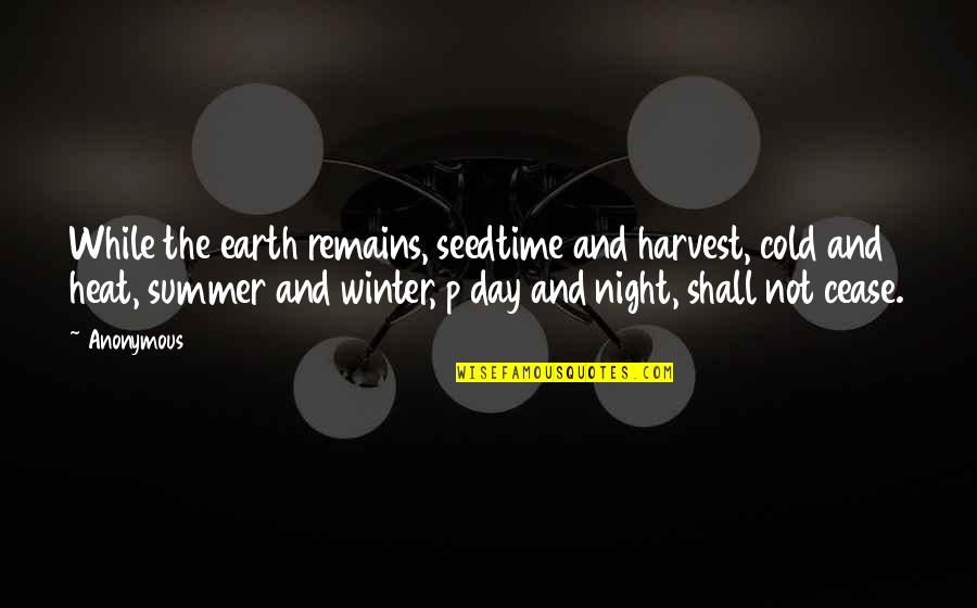 Cold Winter Day Quotes By Anonymous: While the earth remains, seedtime and harvest, cold