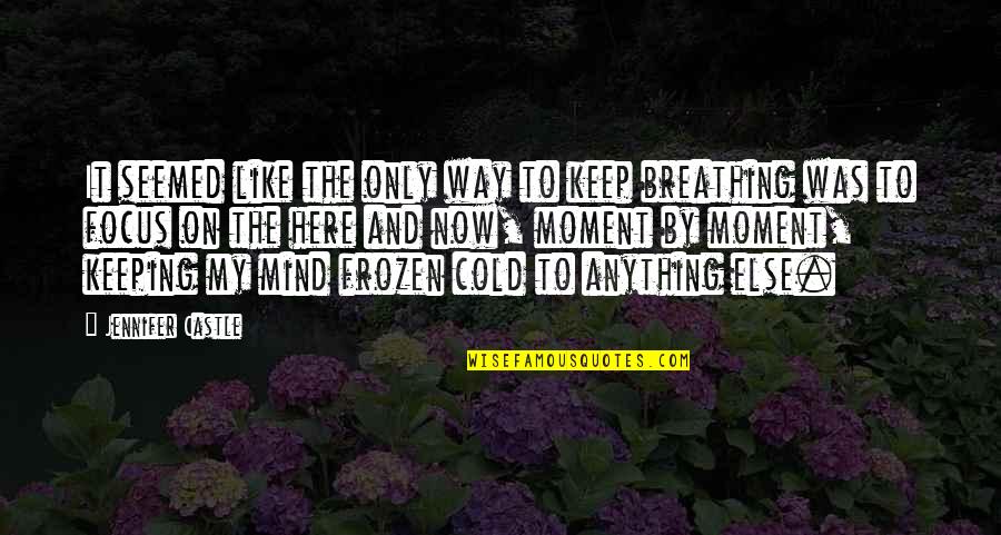 Cold With My Mind Quotes By Jennifer Castle: It seemed like the only way to keep
