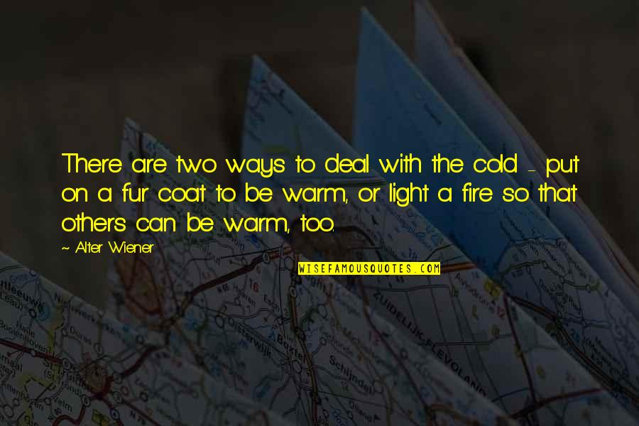 Cold With Quotes By Alter Wiener: There are two ways to deal with the