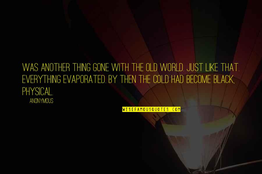 Cold With Quotes By Anonymous: was another thing gone with the old world.