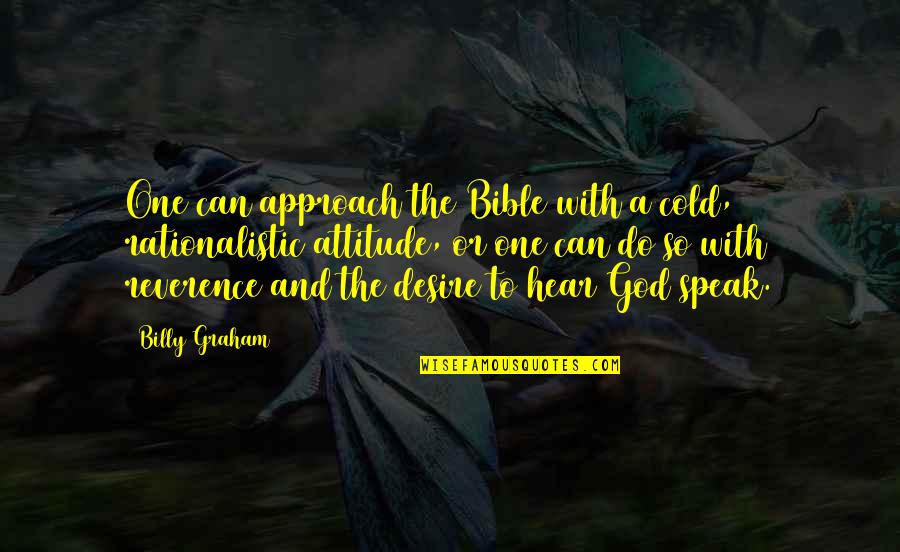 Cold With Quotes By Billy Graham: One can approach the Bible with a cold,