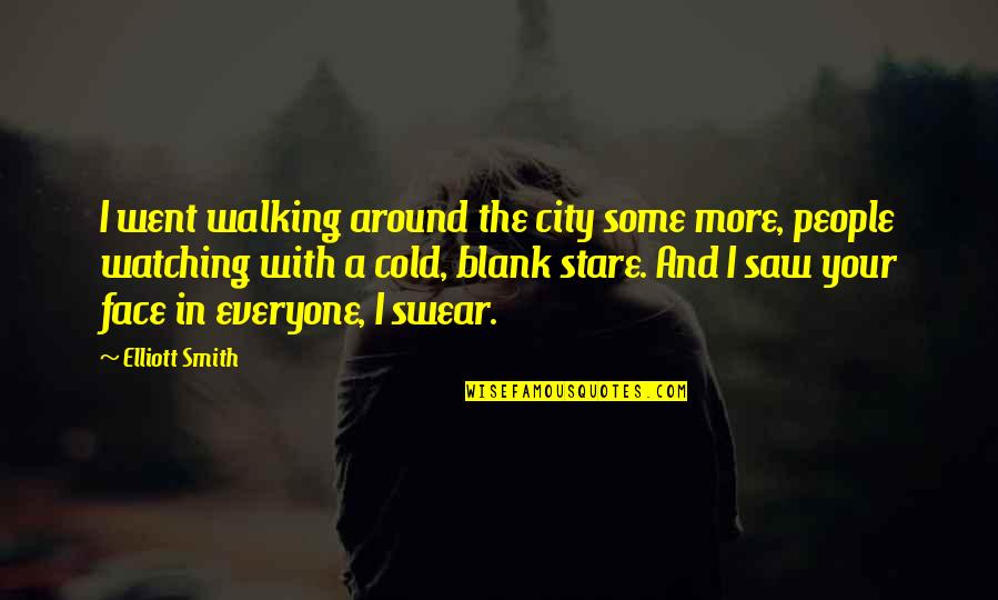 Cold With Quotes By Elliott Smith: I went walking around the city some more,