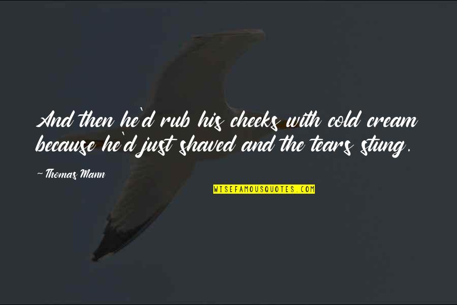 Cold With Quotes By Thomas Mann: And then he'd rub his cheeks with cold