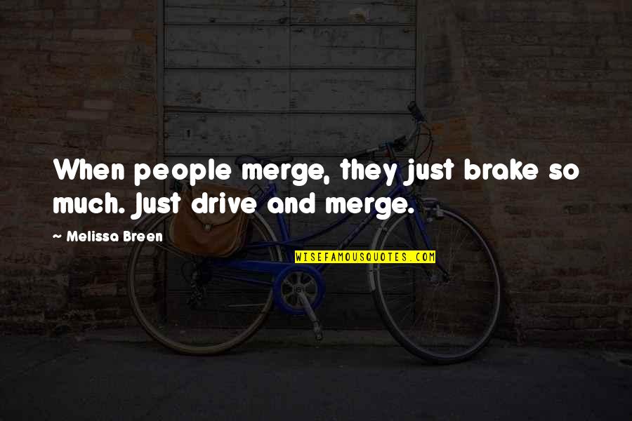 Coldcut Junior Quotes By Melissa Breen: When people merge, they just brake so much.