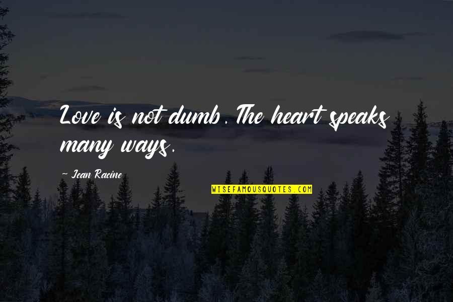 Colder Days Quotes By Jean Racine: Love is not dumb. The heart speaks many