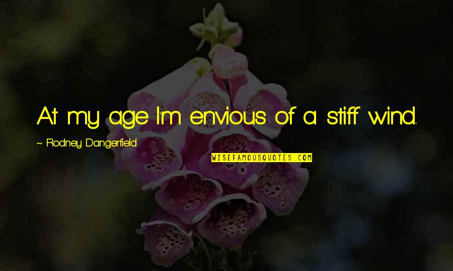 Colder Days Quotes By Rodney Dangerfield: At my age I'm envious of a stiff