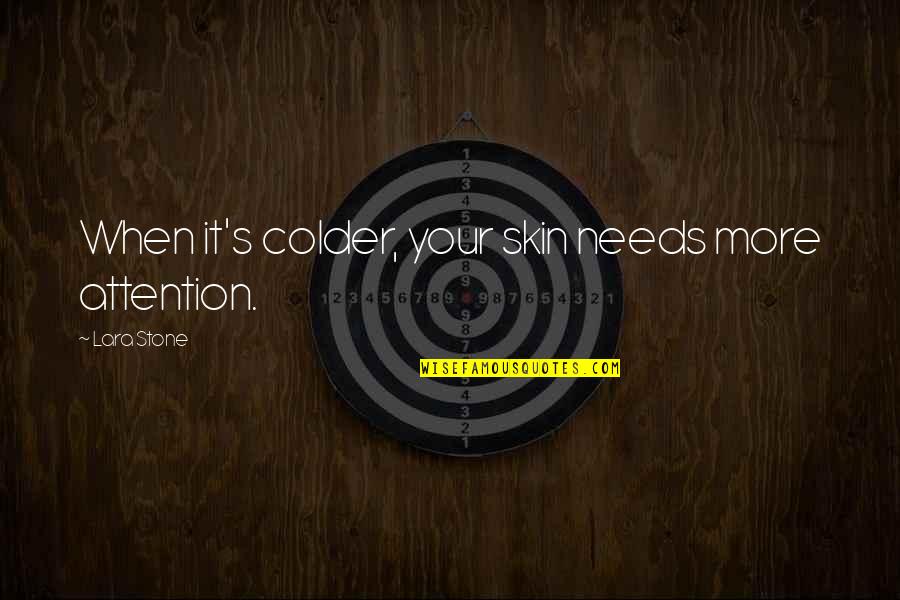 Colder Quotes By Lara Stone: When it's colder, your skin needs more attention.