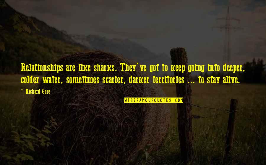 Colder Quotes By Richard Gere: Relationships are like sharks. They've got to keep