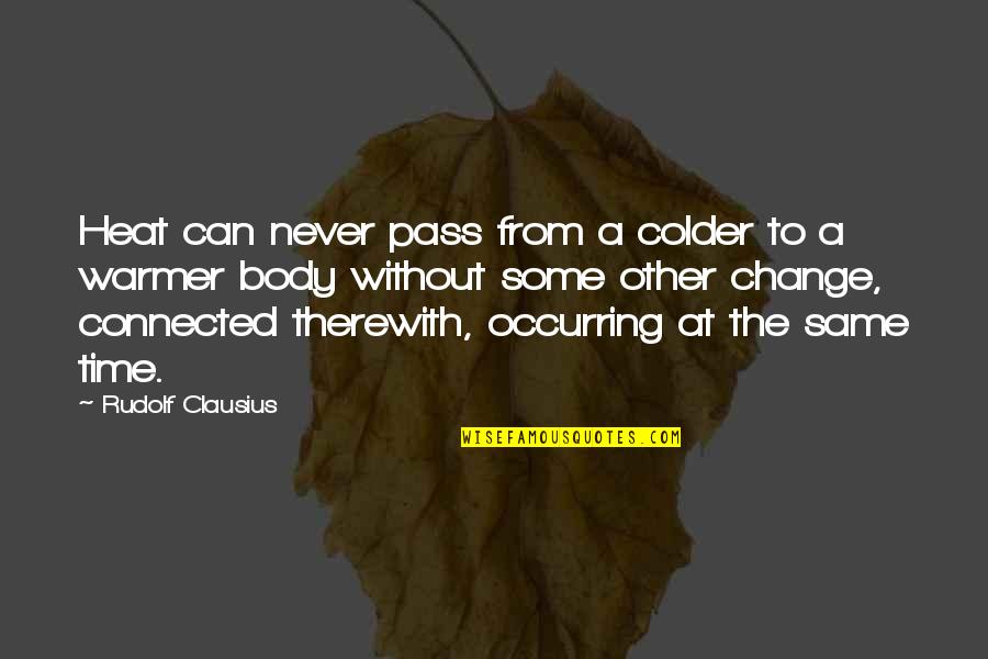 Colder Quotes By Rudolf Clausius: Heat can never pass from a colder to