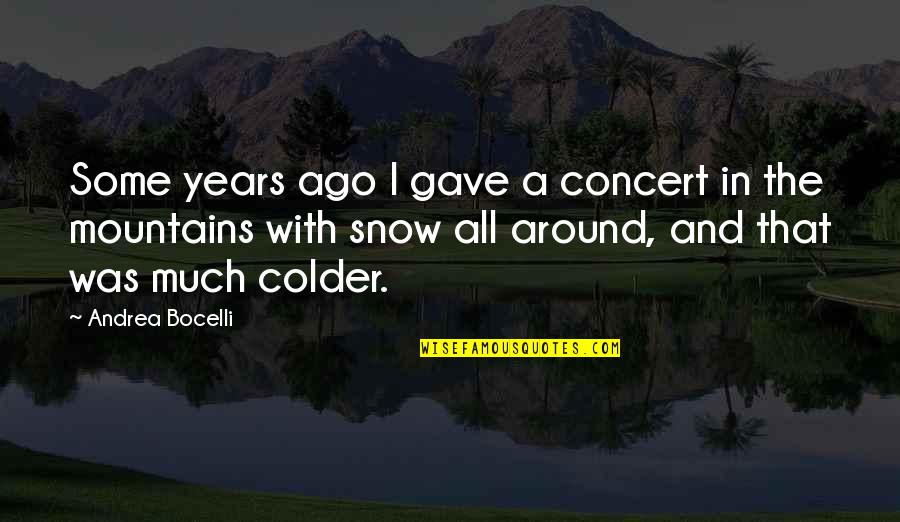 Colder Than Quotes By Andrea Bocelli: Some years ago I gave a concert in