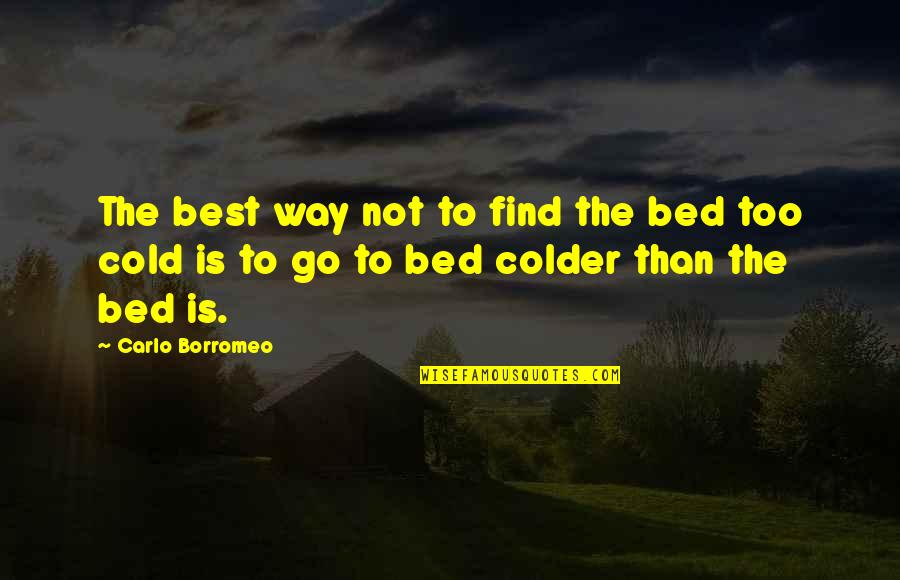 Colder Than Quotes By Carlo Borromeo: The best way not to find the bed