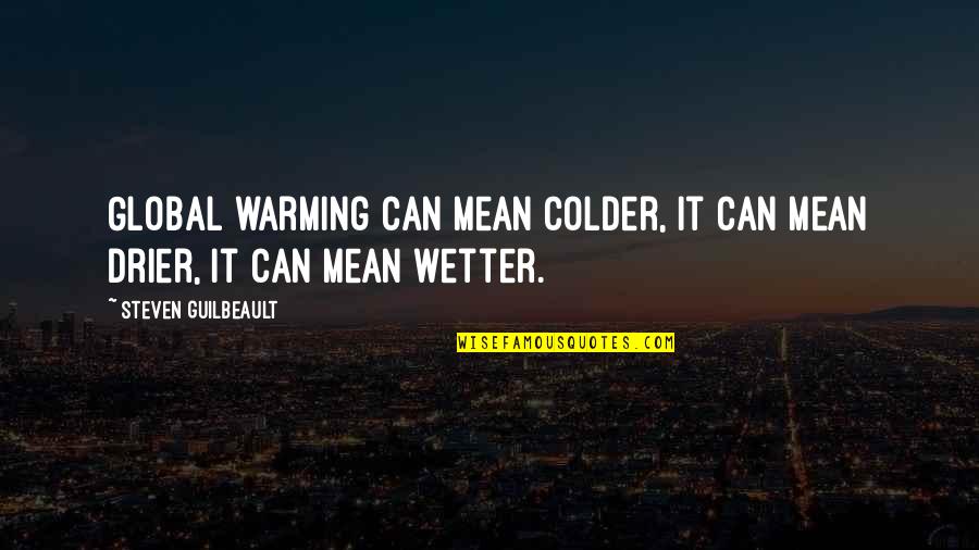 Colder Than Quotes By Steven Guilbeault: Global warming can mean colder, it can mean