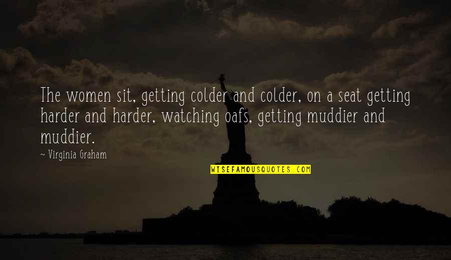 Colder Than Quotes By Virginia Graham: The women sit, getting colder and colder, on
