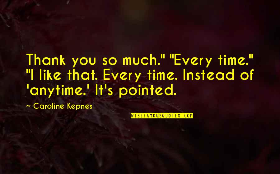 Colder Than Southern Quotes By Caroline Kepnes: Thank you so much." "Every time." "I like