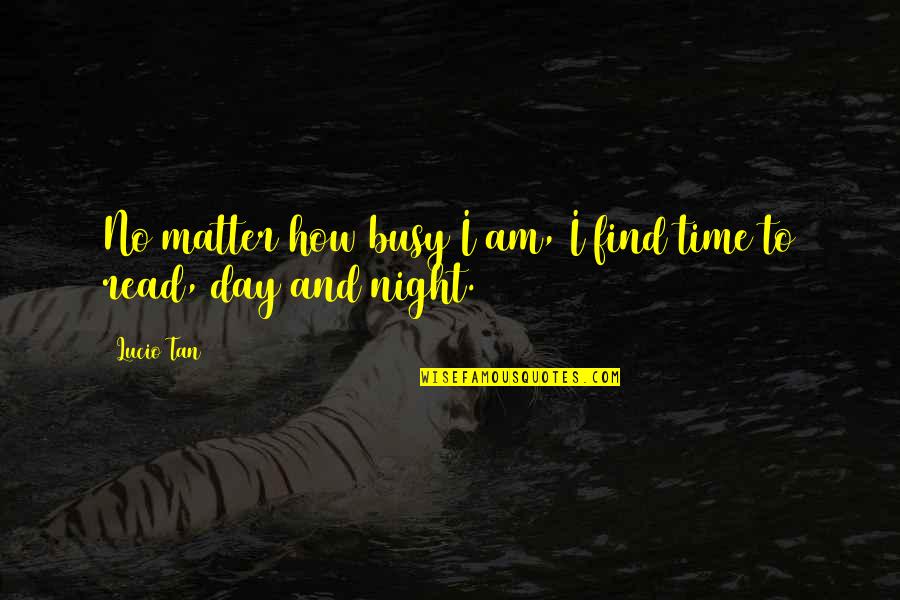 Colder Weather Quotes By Lucio Tan: No matter how busy I am, I find
