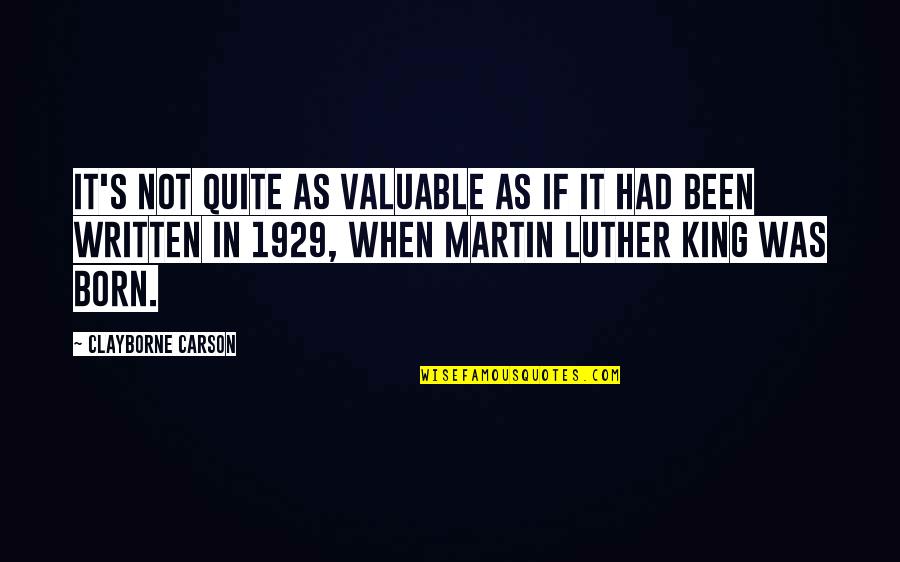 Coldfield 134 Quotes By Clayborne Carson: It's not quite as valuable as if it Coldfield 134 Quotes By Clayborne Carson: It's not quite as valuable as if it