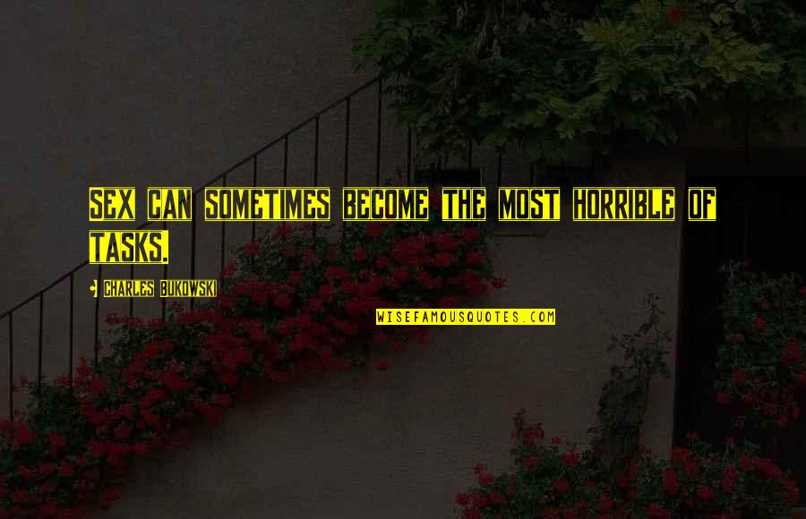 Coldfield 135 Quotes By Charles Bukowski: Sex can sometimes become the most horrible of Coldfield 135 Quotes By Charles Bukowski: Sex can sometimes become the most horrible of