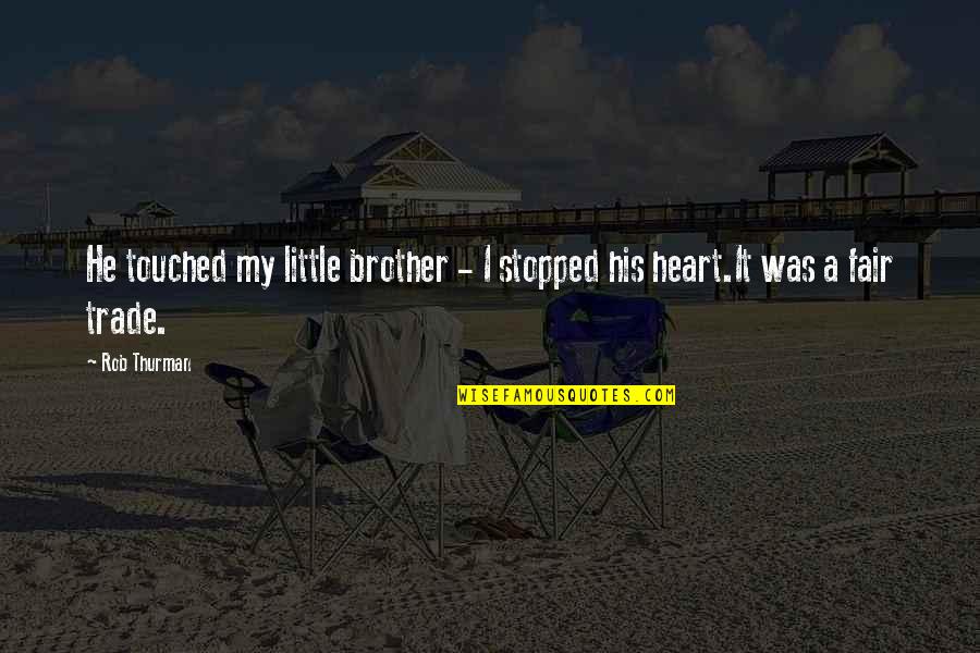Coldfusion Output Quotes By Rob Thurman: He touched my little brother - I stopped