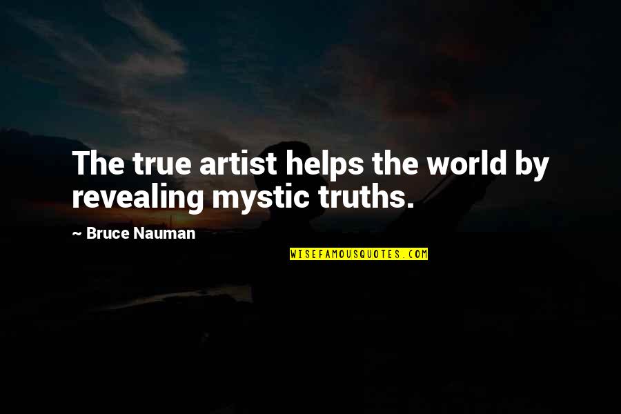 Coldfusion Quotes By Bruce Nauman: The true artist helps the world by revealing
