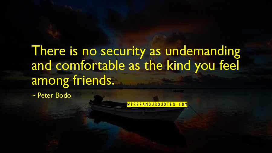 Coldham Hartman Quotes By Peter Bodo: There is no security as undemanding and comfortable Coldham Hartman Quotes By Peter Bodo: There is no security as undemanding and comfortable