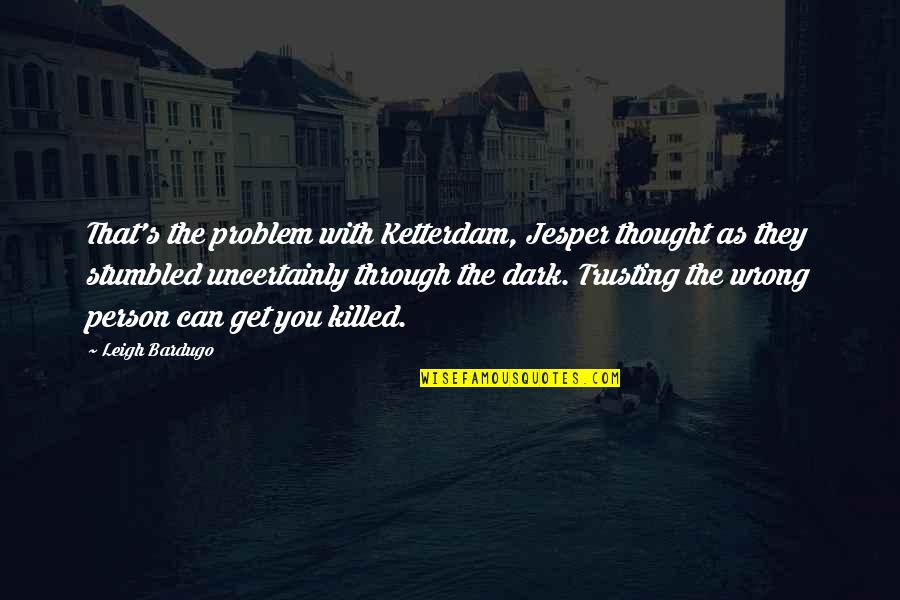 Colditz Castle Quotes By Leigh Bardugo: That's the problem with Ketterdam, Jesper thought as