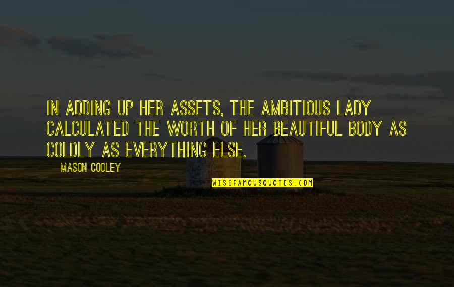 Coldly Quotes By Mason Cooley: In adding up her assets, the ambitious lady Coldly Quotes By Mason Cooley: In adding up her assets, the ambitious lady
